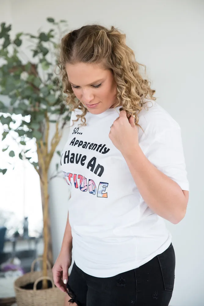 I Have an Attitude Graphic Tee